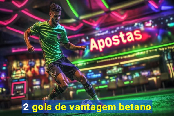 2 gols de vantagem betano